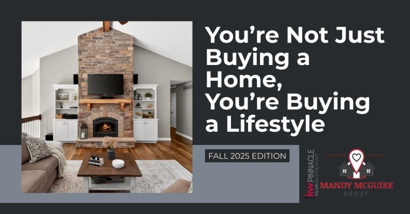You’re Not Just Buying a Home, You’re Buying a Lifestyle - Fall 2025 Edition